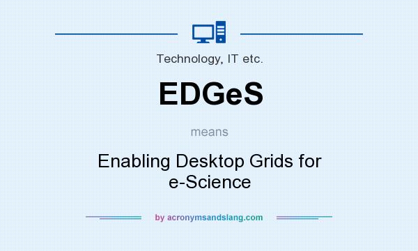 What does EDGeS mean? It stands for Enabling Desktop Grids for e-Science