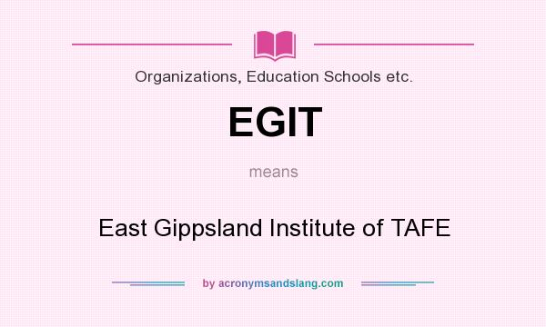 What does EGIT mean? It stands for East Gippsland Institute of TAFE
