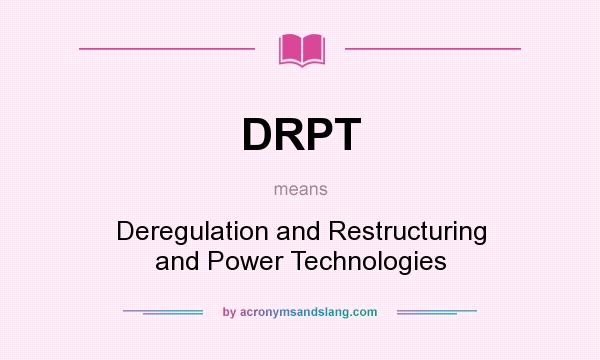 What does DRPT mean? It stands for Deregulation and Restructuring and Power Technologies