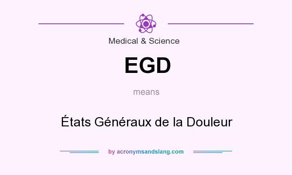 What does EGD mean? It stands for États Généraux de la Douleur