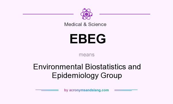 What does EBEG mean? It stands for Environmental Biostatistics and Epidemiology Group