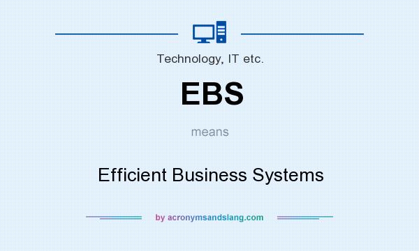 What does EBS mean? It stands for Efficient Business Systems