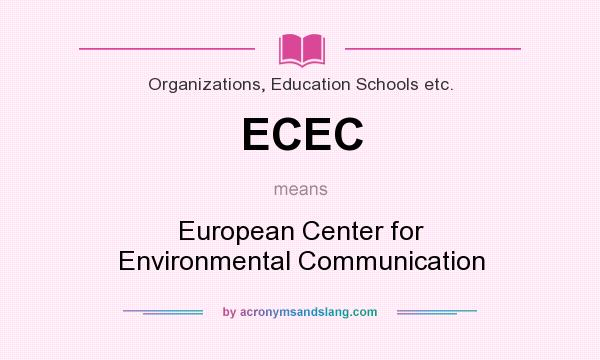 What does ECEC mean? It stands for European Center for Environmental Communication