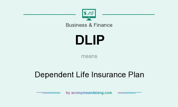What does DLIP mean? It stands for Dependent Life Insurance Plan