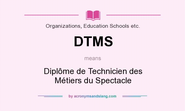 What does DTMS mean? It stands for Diplôme de Technicien des Métiers du Spectacle