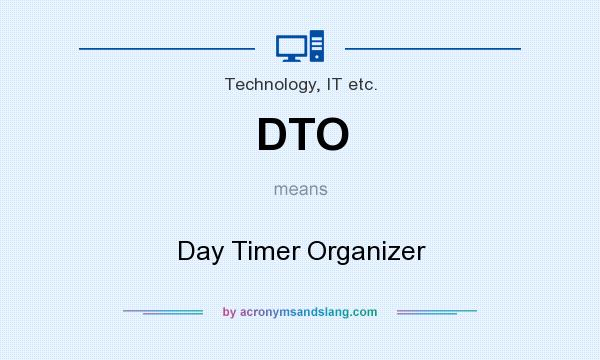 What does DTO mean? It stands for Day Timer Organizer
