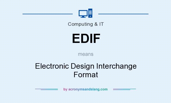 What does EDIF mean? It stands for Electronic Design Interchange Format