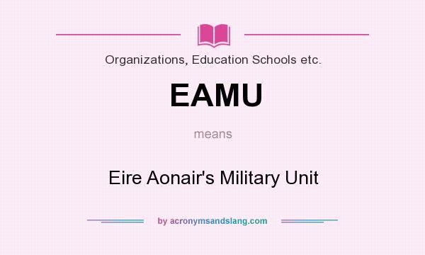 What does EAMU mean? It stands for Eire Aonair`s Military Unit