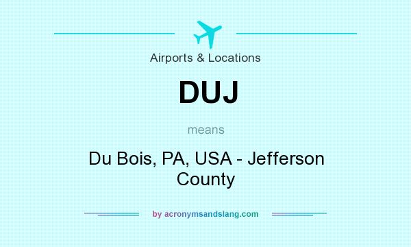 What does DUJ mean? It stands for Du Bois, PA, USA - Jefferson County