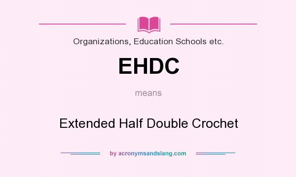 What does EHDC mean? It stands for Extended Half Double Crochet