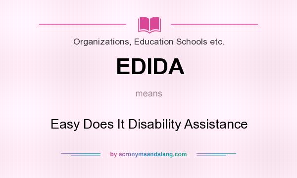 What does EDIDA mean? It stands for Easy Does It Disability Assistance