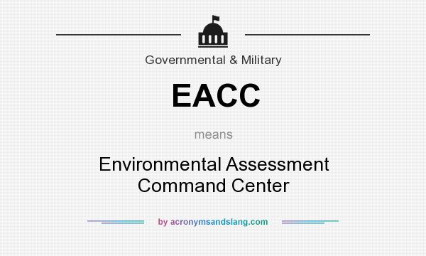 What does EACC mean? It stands for Environmental Assessment Command Center