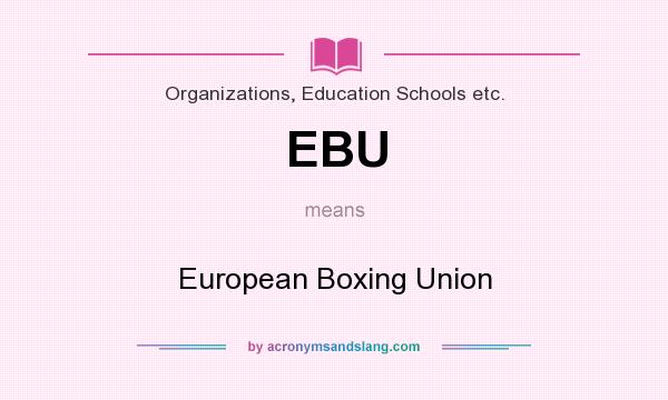 What does EBU mean? It stands for European Boxing Union