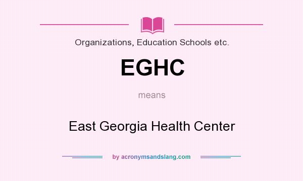 What does EGHC mean? It stands for East Georgia Health Center
