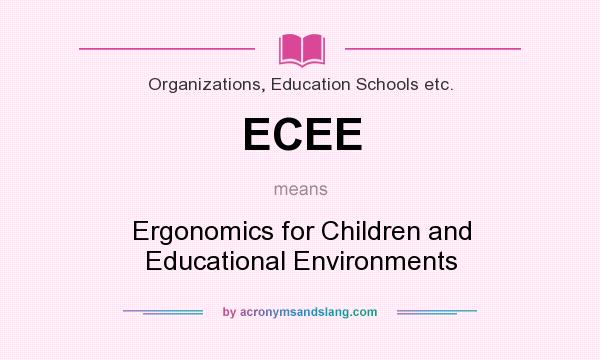 What does ECEE mean? It stands for Ergonomics for Children and Educational Environments