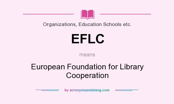 What does EFLC mean? It stands for European Foundation for Library Cooperation