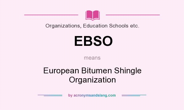 What does EBSO mean? It stands for European Bitumen Shingle Organization
