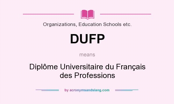 What does DUFP mean? It stands for Diplôme Universitaire du Français des Professions