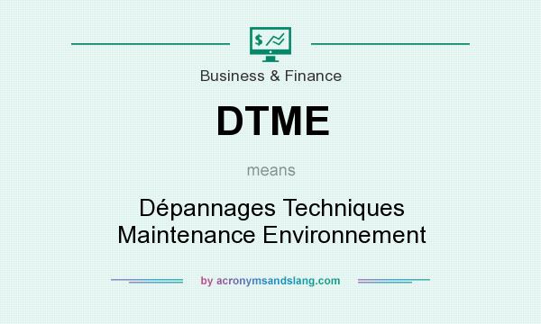 What does DTME mean? It stands for Dépannages Techniques Maintenance Environnement