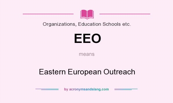 What does EEO mean? It stands for Eastern European Outreach