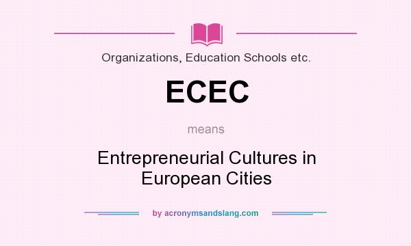 What does ECEC mean? It stands for Entrepreneurial Cultures in European Cities