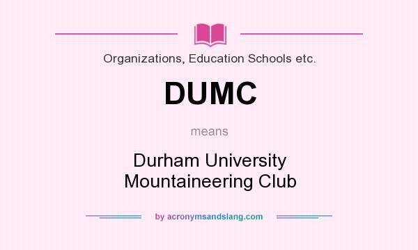 What does DUMC mean? It stands for Durham University Mountaineering Club