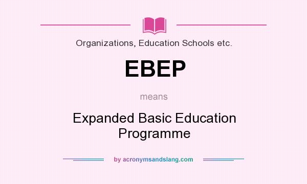 What does EBEP mean? It stands for Expanded Basic Education Programme