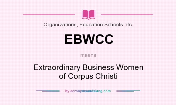 What does EBWCC mean? It stands for Extraordinary Business Women of Corpus Christi
