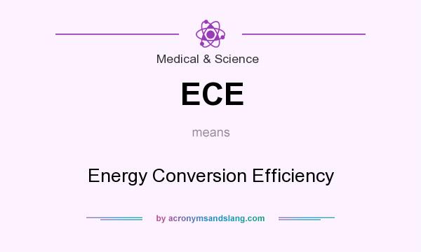 What does ECE mean? It stands for Energy Conversion Efficiency