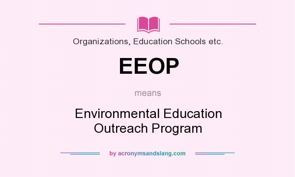 What does EEOP mean? It stands for Environmental Education Outreach Program