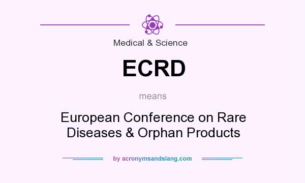 What does ECRD mean? It stands for European Conference on Rare Diseases & Orphan Products
