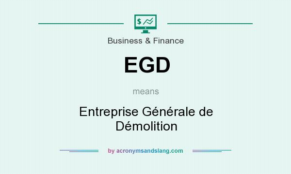 What does EGD mean? It stands for Entreprise Générale de Démolition