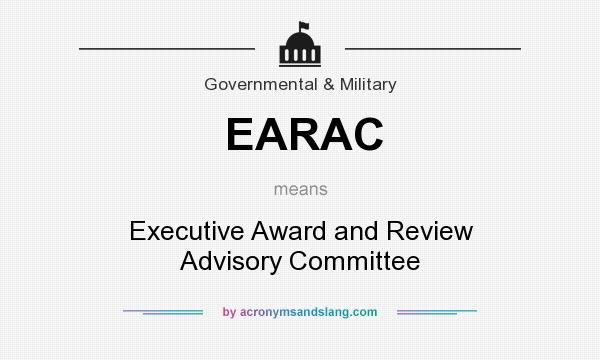 What does EARAC mean? It stands for Executive Award and Review Advisory Committee
