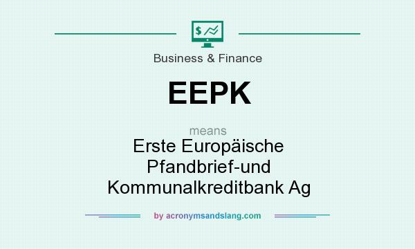 What does EEPK mean? It stands for Erste Europäische Pfandbrief-und Kommunalkreditbank Ag
