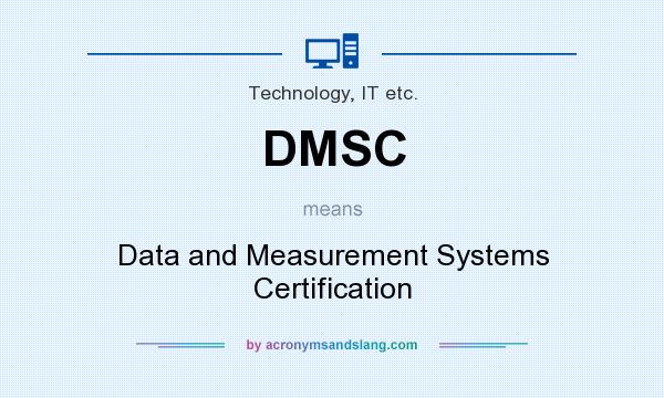 What does DMSC mean? It stands for Data and Measurement Systems Certification