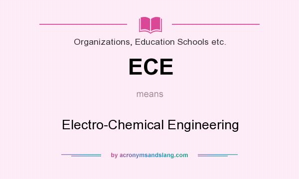 What does ECE mean? It stands for Electro-Chemical Engineering