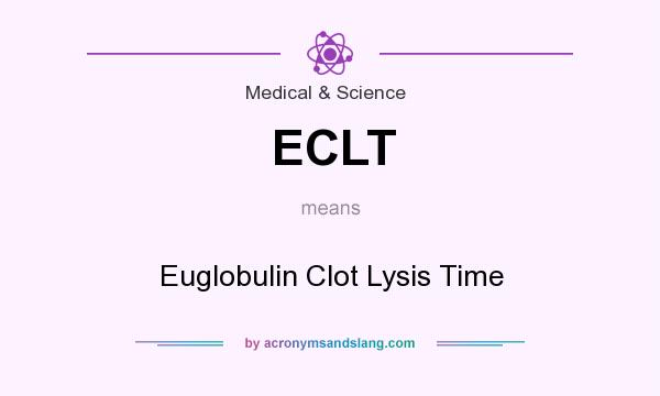 What does ECLT mean? It stands for Euglobulin Clot Lysis Time
