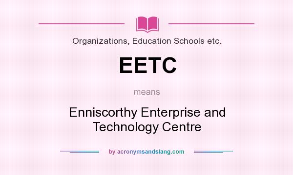 What does EETC mean? It stands for Enniscorthy Enterprise and Technology Centre