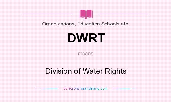 What does DWRT mean? It stands for Division of Water Rights