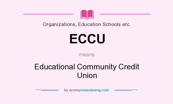 What does ECCU mean? It stands for Educational Community Credit Union