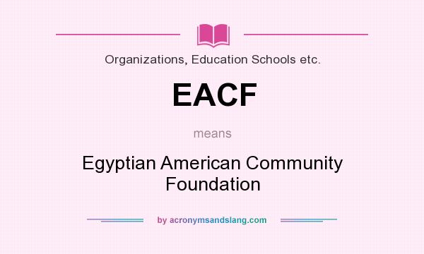 What does EACF mean? It stands for Egyptian American Community Foundation