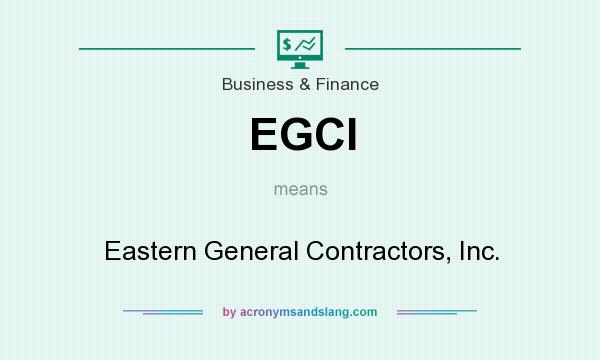 What does EGCI mean? It stands for Eastern General Contractors, Inc.