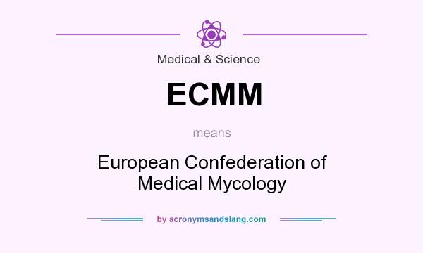 What does ECMM mean? It stands for European Confederation of Medical Mycology