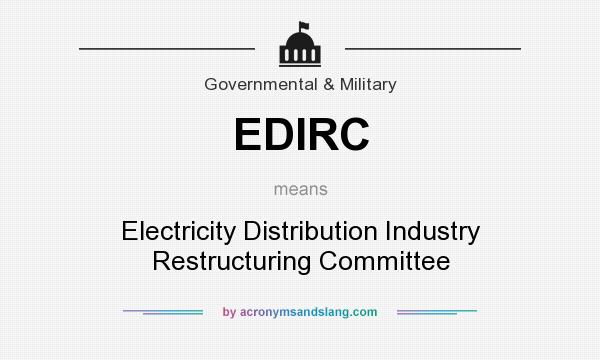 What does EDIRC mean? It stands for Electricity Distribution Industry Restructuring Committee