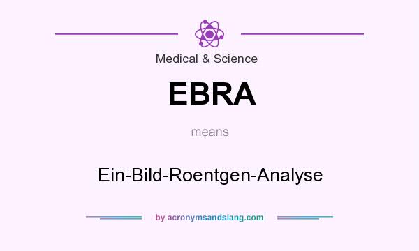 What does EBRA mean? It stands for Ein-Bild-Roentgen-Analyse