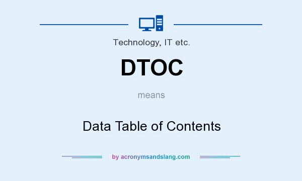 What does DTOC mean? It stands for Data Table of Contents