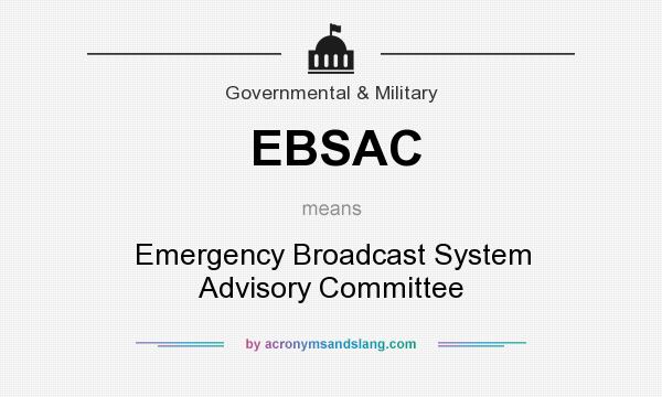 What does EBSAC mean? It stands for Emergency Broadcast System Advisory Committee