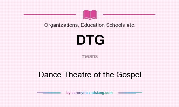 What does DTG mean? It stands for Dance Theatre of the Gospel