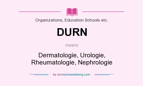 What does DURN mean? It stands for Dermatologie, Urologie, Rheumatologie, Nephrologie