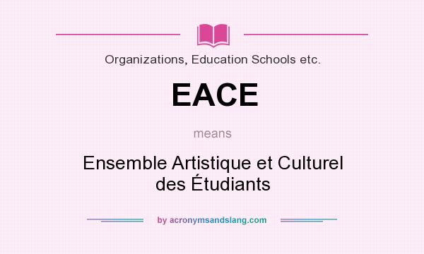 What does EACE mean? It stands for Ensemble Artistique et Culturel des Étudiants